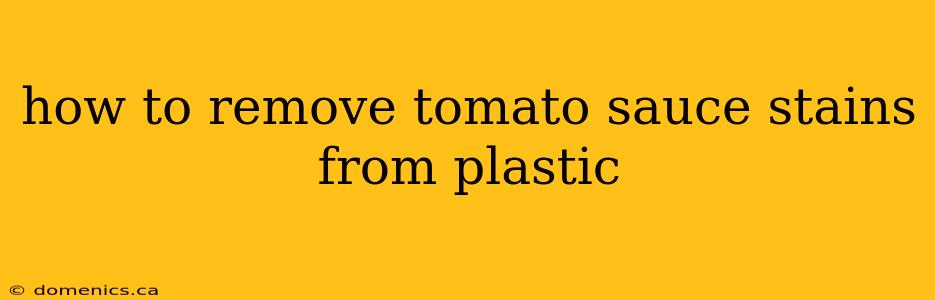 how to remove tomato sauce stains from plastic