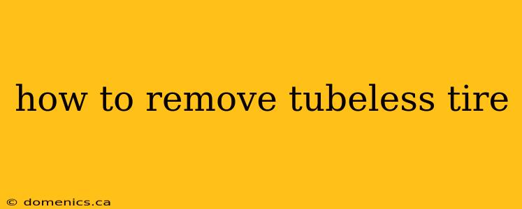 how to remove tubeless tire