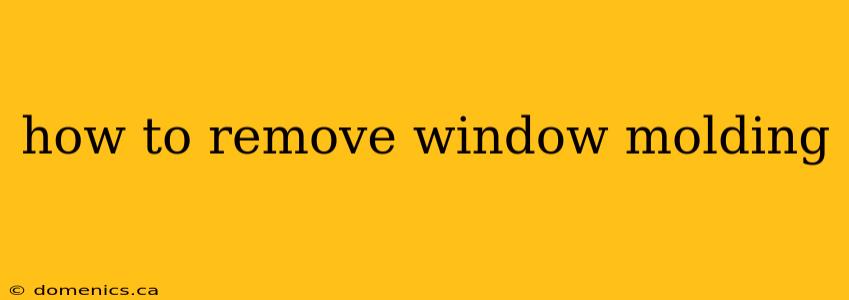 how to remove window molding