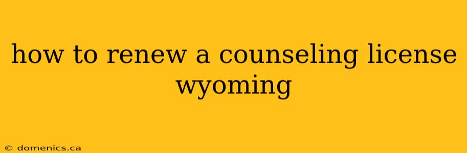 how to renew a counseling license wyoming