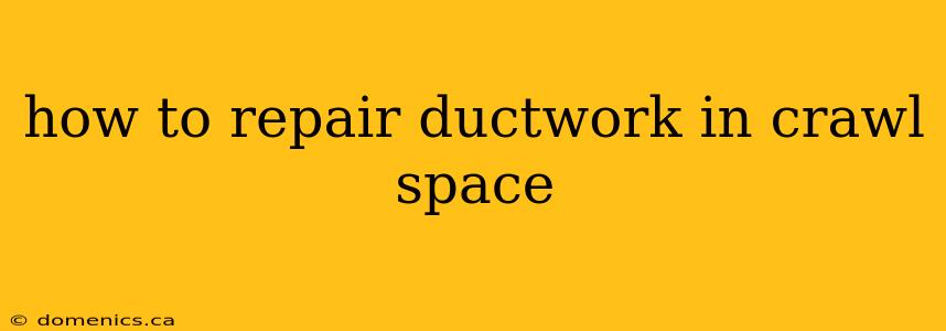 how to repair ductwork in crawl space