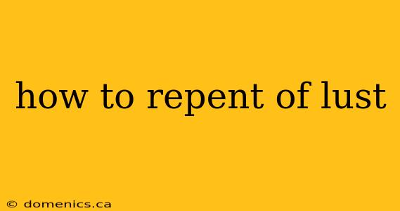 how to repent of lust