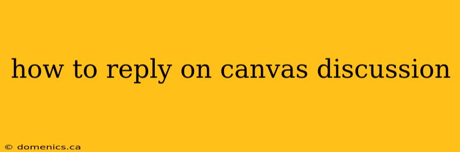 how to reply on canvas discussion