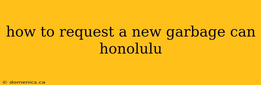 how to request a new garbage can honolulu