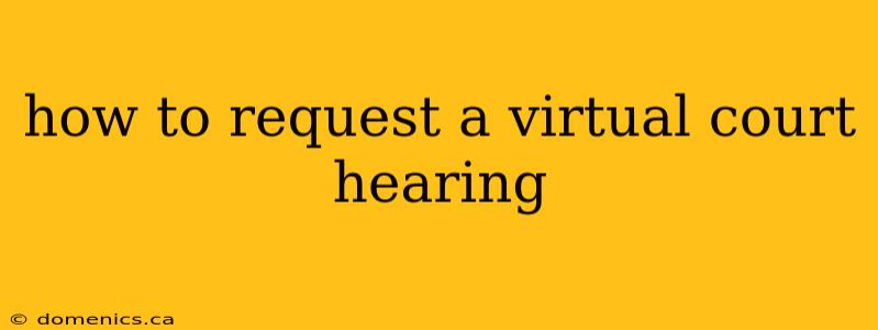 how to request a virtual court hearing