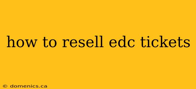 how to resell edc tickets