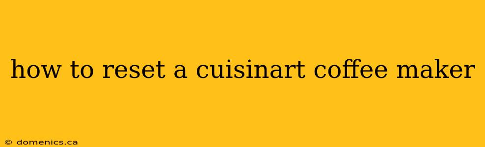 how to reset a cuisinart coffee maker