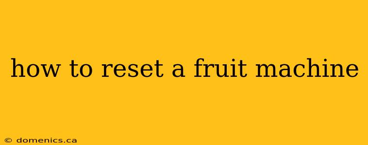 how to reset a fruit machine