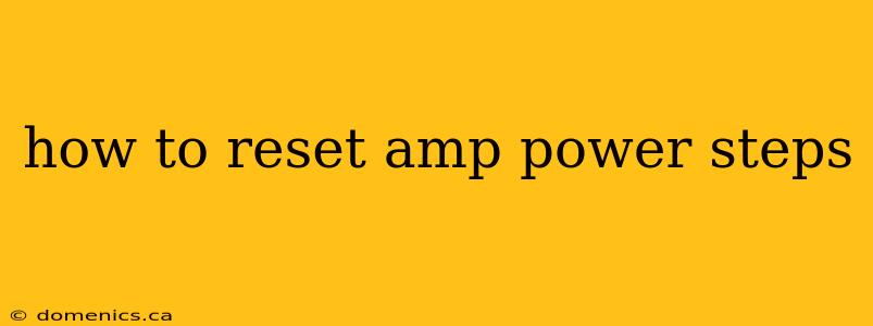 how to reset amp power steps