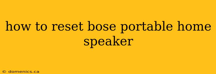 how to reset bose portable home speaker