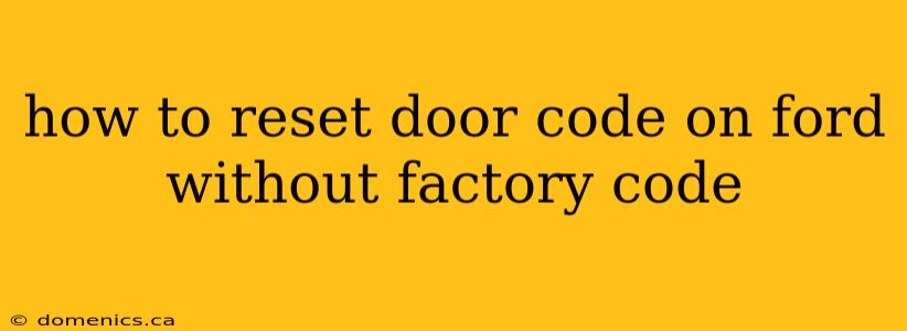 how to reset door code on ford without factory code