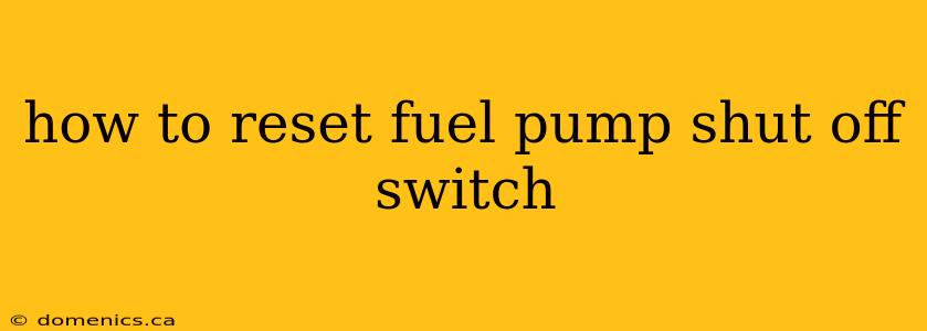 how to reset fuel pump shut off switch