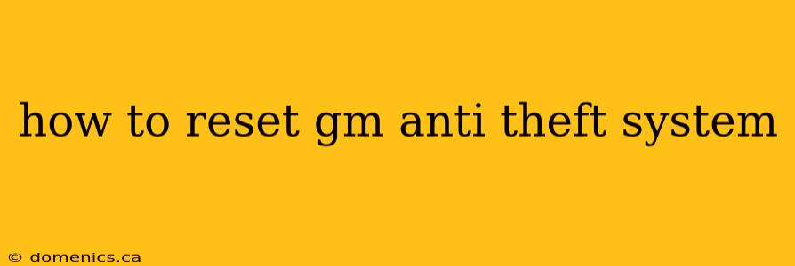 how to reset gm anti theft system