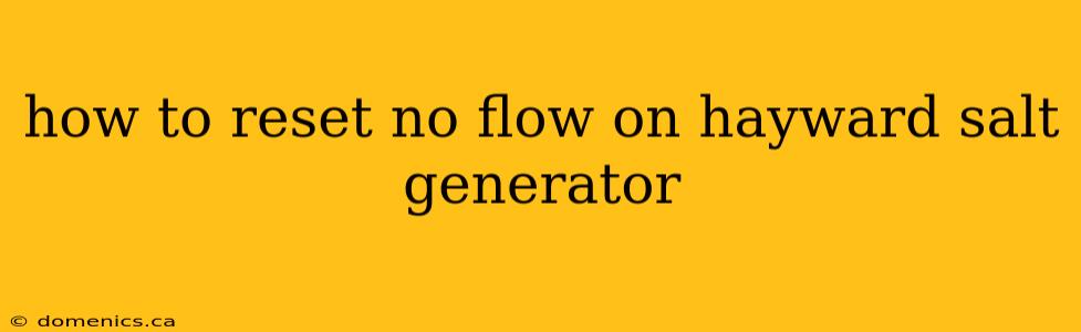 how to reset no flow on hayward salt generator