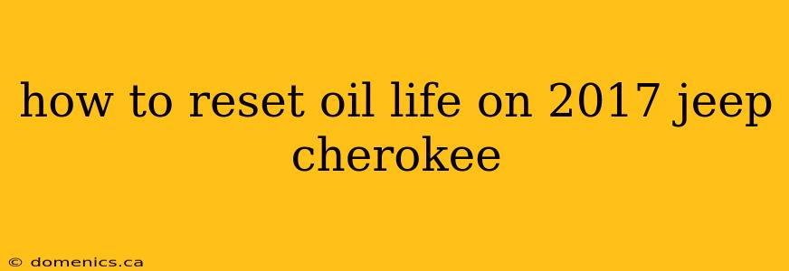 how to reset oil life on 2017 jeep cherokee