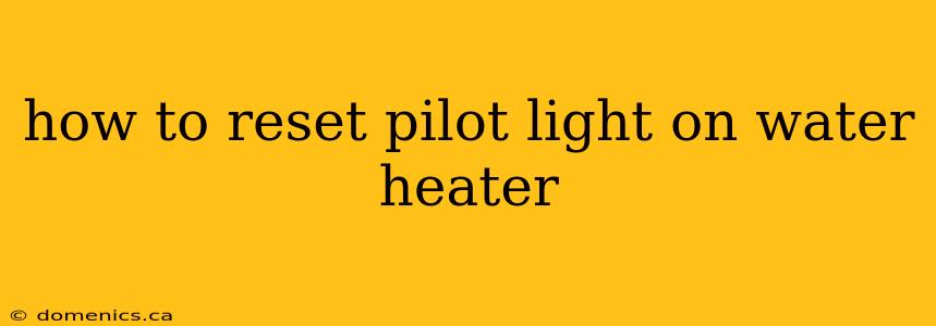 how to reset pilot light on water heater