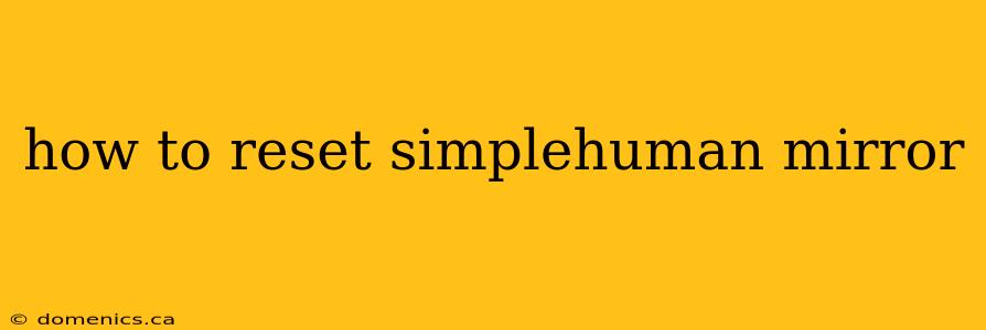how to reset simplehuman mirror