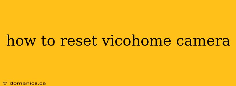 how to reset vicohome camera