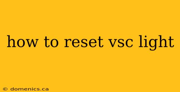 how to reset vsc light