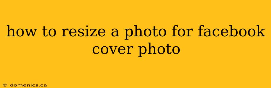 how to resize a photo for facebook cover photo