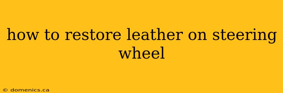 how to restore leather on steering wheel