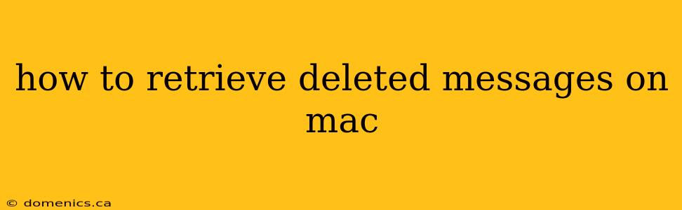 how to retrieve deleted messages on mac