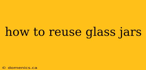 how to reuse glass jars