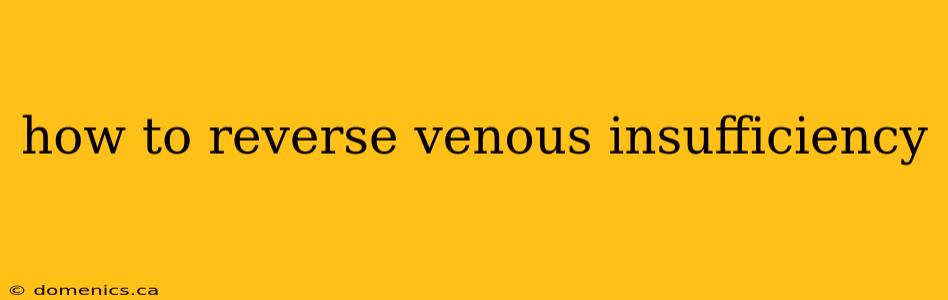 how to reverse venous insufficiency