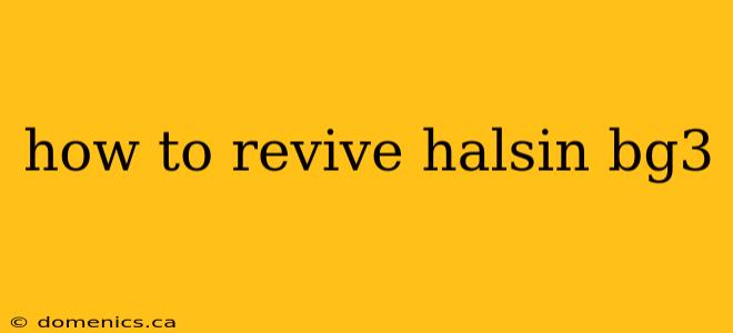 how to revive halsin bg3