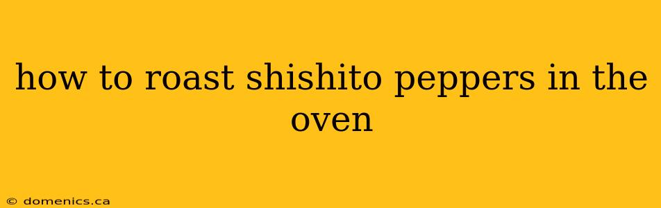 how to roast shishito peppers in the oven