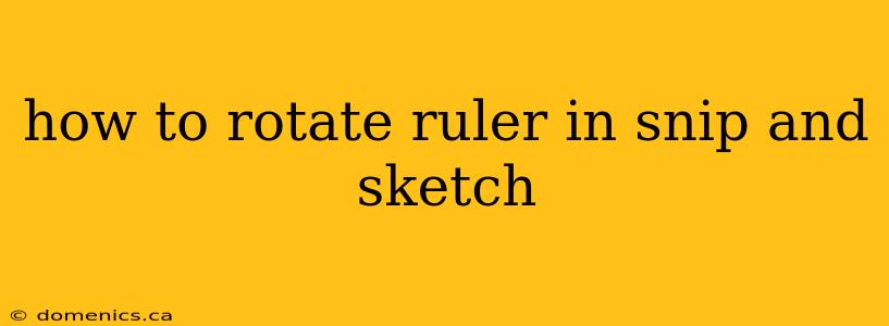 how to rotate ruler in snip and sketch