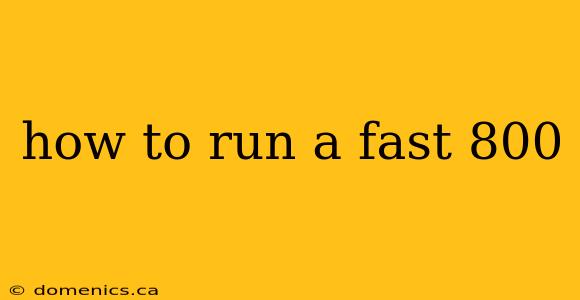 how to run a fast 800