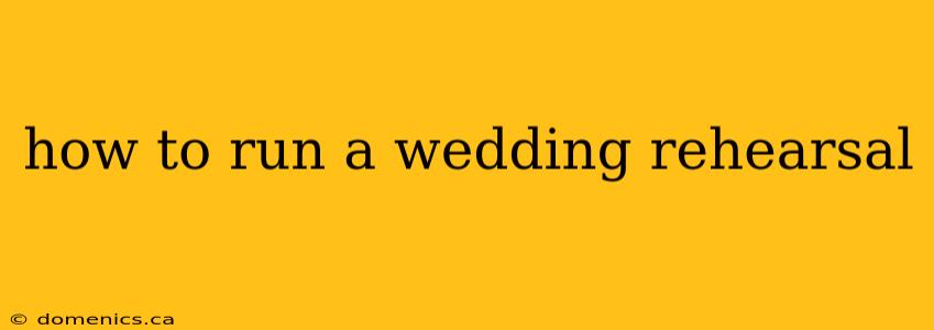 how to run a wedding rehearsal