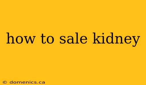 how to sale kidney