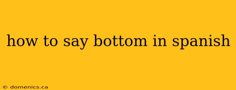 how to say bottom in spanish