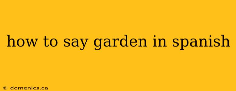 how to say garden in spanish