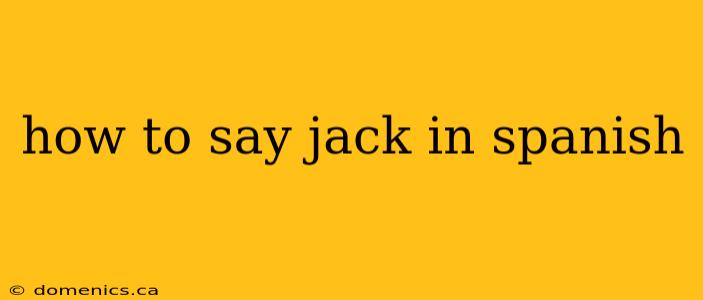 how to say jack in spanish