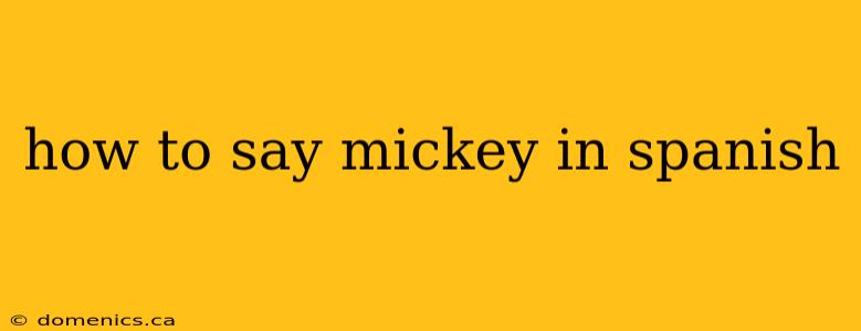 how to say mickey in spanish