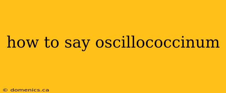 how to say oscillococcinum