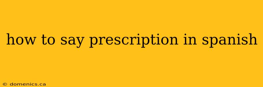 how to say prescription in spanish