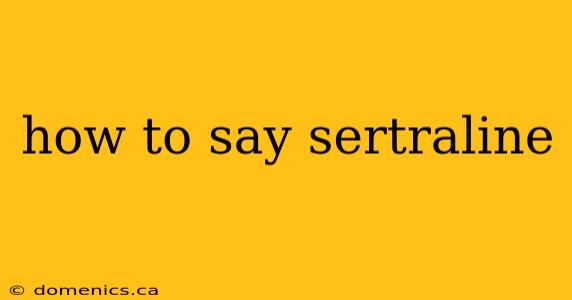 how to say sertraline