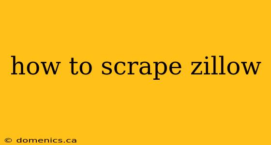 how to scrape zillow