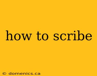 how to scribe