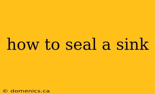 how to seal a sink