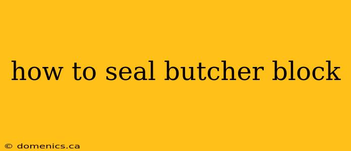 how to seal butcher block