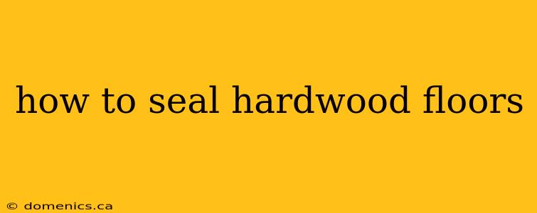 how to seal hardwood floors