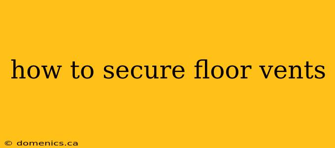 how to secure floor vents