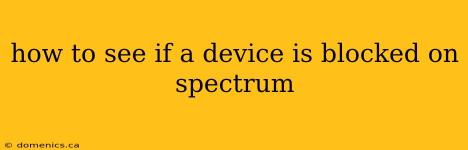 how to see if a device is blocked on spectrum
