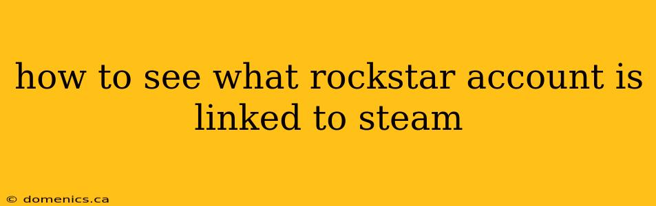 how to see what rockstar account is linked to steam