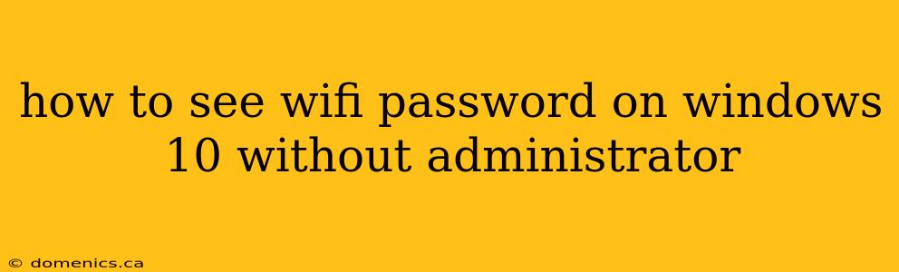 how to see wifi password on windows 10 without administrator